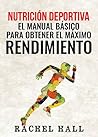 Nutrición Deportiva: El Manual Básico Para Obtener El Máximo Rendimiento (Sports Nutrition) (Spanish Edition)