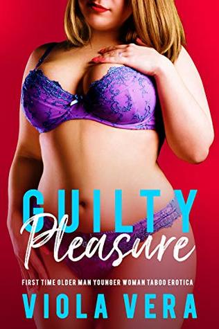Guilty Pleasure: First Time Older Man Younger Woman Taboo Erotica (Her First Time Book 8)