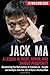 Jack Ma: A Lesson in Trust, Honor, and Shared Prosperity: Reinventing the Motivations of Commerce - Insight and Analysis Into the Life of Asia’s Richest Man (Billionaire Visionaries)