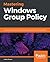 Mastering Windows Group Pol...