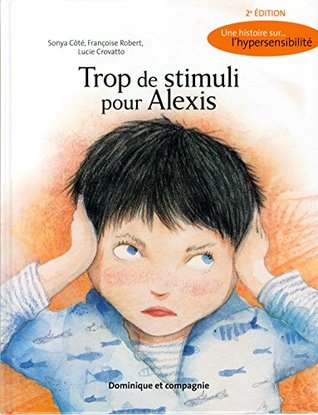 TROP DE STIMULIS POUR ALEXIS : UNE HISTOIRE SUR L'HYPERSENSIBILITÉ N.É. (Hardcover)