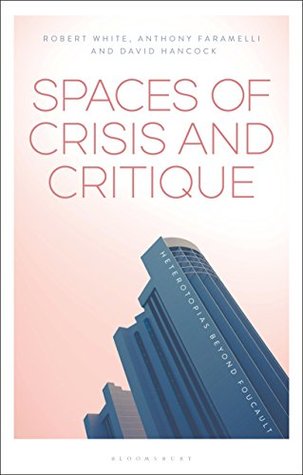 Spaces of Crisis and Critique: Heterotopias Beyond Foucault (Kindle Edition)