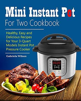 Mini Instant Pot For Two Cookbook: Healthy, Easy and Delicious Recipes for Instant Pot Duo Mini 3 Qt 7-in-1 Multi- Use Programmable Pressure Cooker (Kindle Edition)