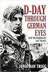 D-Day Through German Eyes by Jonathan Trigg