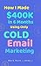 How I Made $400K in 6 Months using Only Cold Email Marketing by Mark Hunt