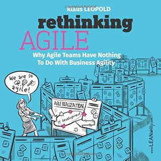 Rethinking Agile: Why Agile Teams Have Nothing To Do With Business Agility (Paperback)