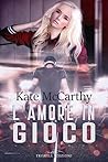 L'amore in gioco by Kate  McCarthy