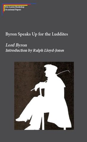 Byron Speaks Up for the Luddites (Five Leaves Bookshop Occasional Papers, #11)