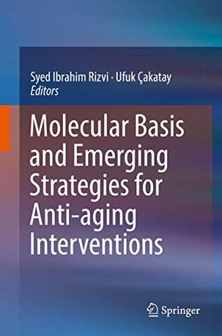 Molecular Basis and Emerging Strategies for Anti-aging Interventions (Kindle Edition)