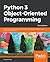 Python 3 Object-Oriented Programming: Build Robust and Maintainable Software with Object-Oriented Design Patterns in Python 3.8