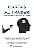 Cartas al trader: Cómo entrenar la pieza clave del trading (Psicotrading y desarrollo personal) (Spanish Edition)