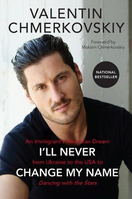 I'll Never Change My Name: An Immigrant's American Dream from Ukraine to the USA to Dancing with the Stars – An Inspiring Memoir of Brotherhood, Ballroom, and Fame