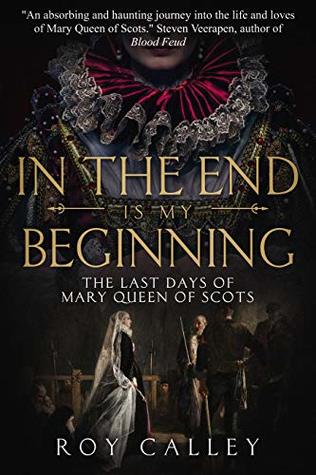 In The End Is My Beginning: The Last Days of Mary Queen of Scots (Kindle Edition)