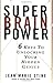 Super Brain Power: 6 Keys to Unlocking Your Hidden Genius