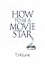How to Be a Movie Star (How to Be, #2) by T.J. Klune