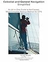 Celestial and General Navigation Simplified: An All-in-One Guide to the Easiest, Most Complete Backup Method for GPS