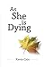 As She Is Dying by Kevin Cain