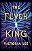 The Fever King (Feverwake, #1)
