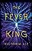 The Fever King (Feverwake, #1)