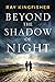 Beyond the Shadow of Night