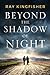 Beyond the Shadow of Night by Ray Kingfisher