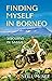 Finding Myself in Borneo: S...