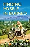 Finding Myself in Borneo by Neill McKee