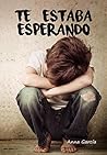 Te estaba esperando by Anna García Te estaba esperando by Anna García