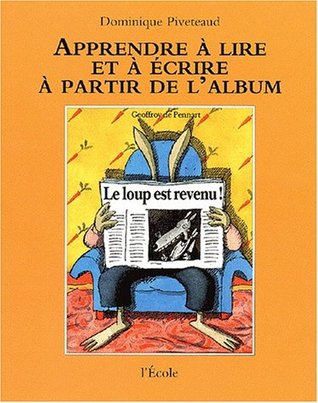 Apprendre à lire et à écrire à partir de l'album : "Le Loup est revenu !" de Geoffroy de Pennart