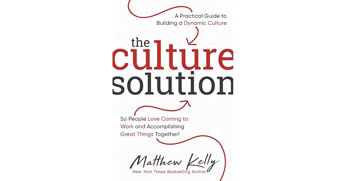 The Culture Solution: A Practical Guide to Building a Dynamic Culture ...