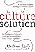 The Culture Solution: A Practical Guide to Building a Dynamic Culture