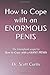 How to Cope with an ENORMOUS PENIS