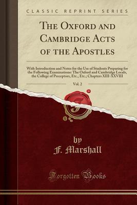 The Oxford and Cambridge Acts of the Apostles, Vol. 2: With Introduction and Notes for the Use of Students Preparing for the Following Examinations: ... Preceptors, Etc., Etc.; Chapters XIII-XXVIII