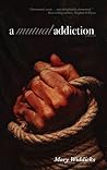 A Mutual Addiction by Mary Widdicks