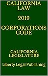 CALIFORNIA LAW 2019 CORPORATIONS CODE: Liberty Legal Publishing