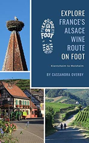 Explore France's Alsace Wine Route on Foot: Kientzheim to Molsheim (Explore on Foot Route Guides Book 2)
