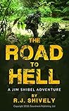 The Road To Hell:: A Jim Shibel Adventure