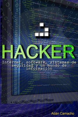 Hacker: Internet, software, sistemas de seguridad y un mundo de información (Spanish Edition)