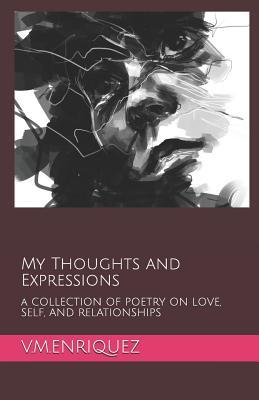 My Thoughts and Expressions: A Collection of Poetry on Love, Self, and Relationships
