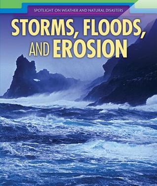 Storms, Floods, and Erosion (Spotlight on Weather and Natural Disasters)