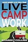 Live Camp Work: How to make money while living in an RV & travel full-time, plus 1000+ employers who hire RVers