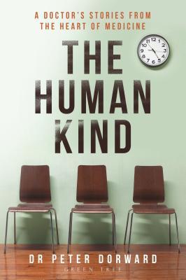 The Human Kind: A Doctor's Stories From The Heart Of Medicine