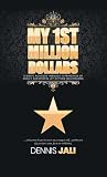 My 1st Million Dollars: 8 Digits Achieved Through: 8 Principles Of Highly Successful Jet-Setting Millionaires