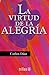 La virtud de la alegria/ The Power of Happiness by Carlos Díaz Hernández