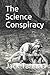 The Science Conspiracy: How...