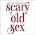 Scary Old Sex