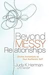 Beyond Messy Relationships: Divine Invitations to Your Authentic Self