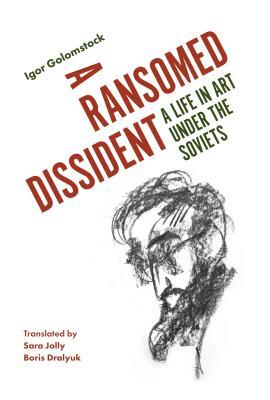 A Ransomed Dissident: A Life in Art Under the Soviets (Hardcover)