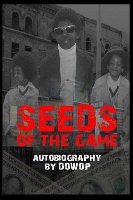 Seeds of the Game: Autobiography by DOWOP