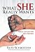 What She Really Wants: How to Love Your Wife Like a Real Man